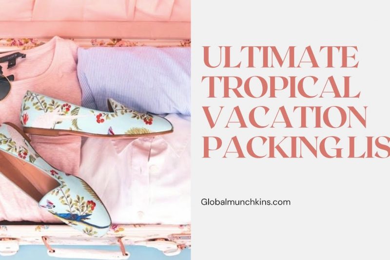 The Best Tropical Vacation Packing List + What To Leave Behind!